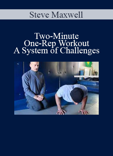 Steve Maxwell - Two-Minute - One-Rep Workout - A System of Challenges