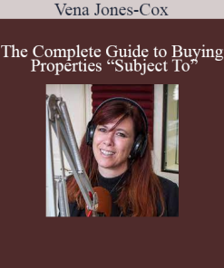 Vena Jones-Cox - The Complete Guide to Buying Properties “Subject To”