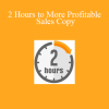 Clayton Makepeace - 2 Hours to More Profitable Sales Copy