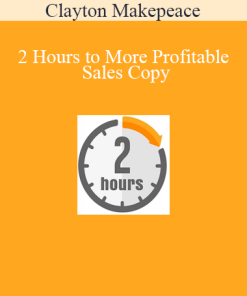 Clayton Makepeace - 2 Hours to More Profitable Sales Copy