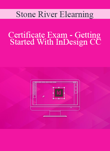 Stone River Elearning - Certificate Exam - Getting Started With InDesign CC