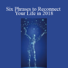 Eric Pearl - Six Phrases to Reconnect Your Life in 2018