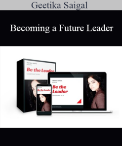 Geetika Saigal - Becoming a Future Leader