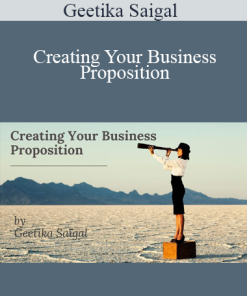 Geetika Saigal - Creating Your Business Proposition