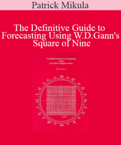 Patrick Mikula - The Definitive Guide to Forecasting Using W.D.Gann's Square of Nine