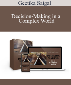 Geetika Saigal - Decision-Making in a Complex World