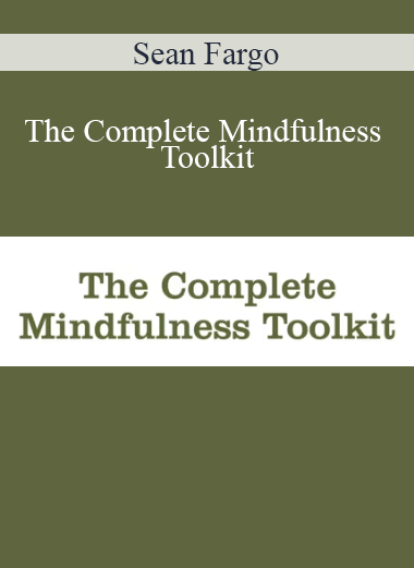 Sean Fargo - The Complete Mindfulness Toolkit