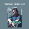 Felix Valencia - Valencia's Knife Fights
