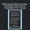 William Matulich - Motivational Interviewing Eliciting Clients' Own Arguments for Change