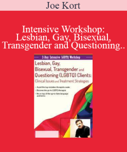 Joe Kort - Intensive Workshop: Lesbian Gay Bisexual Transgender and Questioning (LGBTQ) Clients: Clinical Issues and Treatment Services
