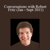 Robert Fritz - Conversations with Robert Fritz (Jan - Sept 2011)