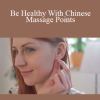 Acupressure Academy - Be Healthy With Chinese Massage Points