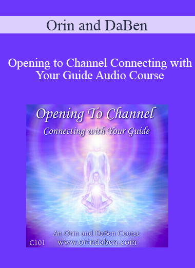 Orin and DaBen - Opening to Channel Connecting with Your Guide Audio Course