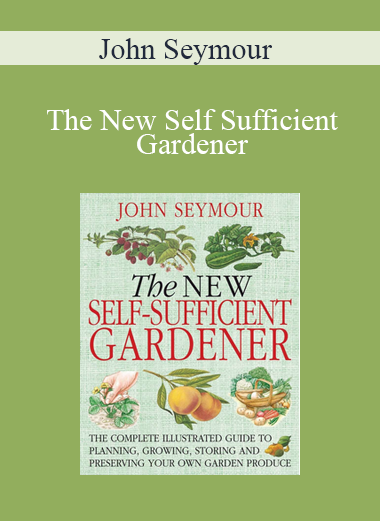 John Seymour - The New Self Sufficient Gardener
