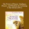 Caroline Myss - The Power of Prayer - Guidance Prayers and Wisdom for Listening to the Divine (2011)