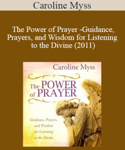 Caroline Myss - The Power of Prayer - Guidance Prayers and Wisdom for Listening to the Divine (2011)