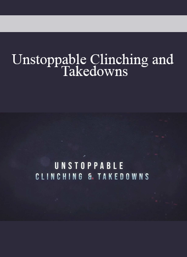 Unstoppable Clinching and Takedowns