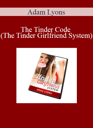 Adam Lyons - The Tinder Code (The Tinder Girlfriend System)
