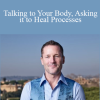 Dr. Dain Heer - Talking to Your Body Asking it to Heal Processes