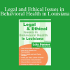 Lois Fenner - Legal and Ethical Issues in Behavioral Health in Louisiana