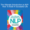 Richard Bandler - The Ultimate Introduction to NLP: How To Build A Successful Life