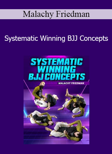 Malachy Friedman - Systematic Winning BJJ Concepts