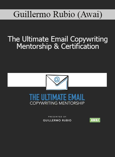 Guillermo Rubio (Awai) - The Ultimate Email Copywriting Mentorship & Certification