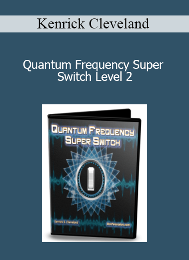 Kenrick Cleveland – Quantum Frequency Super Switch Level 2