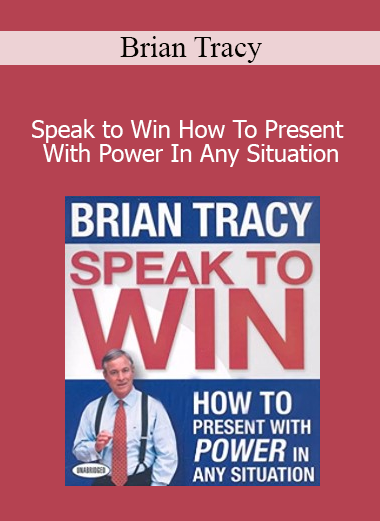 Brian Tracy - Speak to Win How To Present With Power In Any Situation