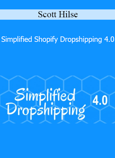 Scott Hilse - Simplified Shopify Dropshipping 4.0