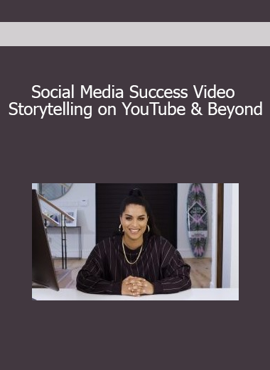 Social Media Success Video Storytelling on YouTube & Beyond