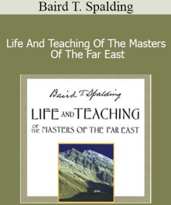 Baird T. Spalding - Life And Teaching Of The Masters Of The Far East