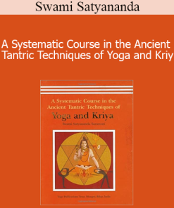 Swami Satyananda - A Systematic Course in the Ancient Tantric Techniques of Yoga and Kriy