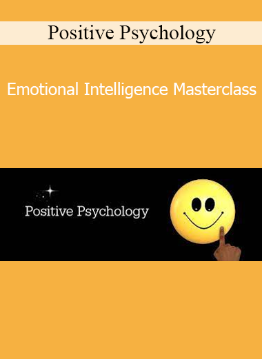 Positive Psychology - Emotional Intelligence Masterclass