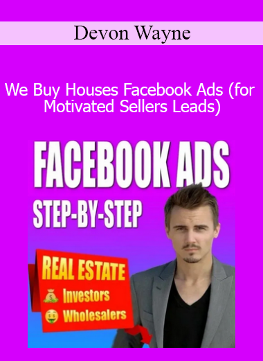 Devon Wayne - We Buy Houses Facebook Ads (for Motivated Sellers Leads)