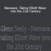 Glenn Neely - Neowave. Taking Elliott Wave into the 21st Century