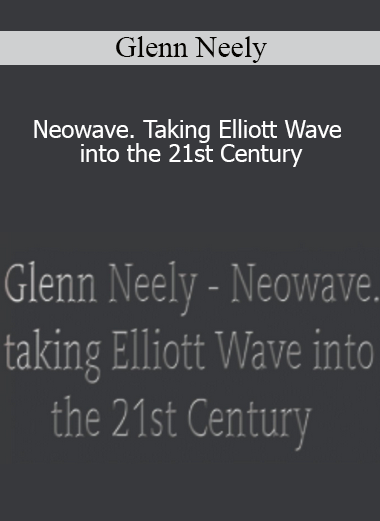 Glenn Neely - Neowave. Taking Elliott Wave into the 21st Century