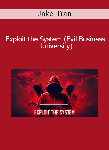 Jake Tran - Exploit the System (Evil Business University)