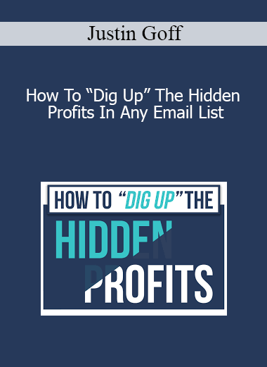 Justin Goff - How To “Dig Up” The Hidden Profits In Any Email List
