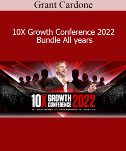 Grant Cardone - 10X Growth Conference 2022 Bundle All years