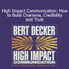 Bert Decker - High Impact Communication: How to Build Charisma Credibility and Trust