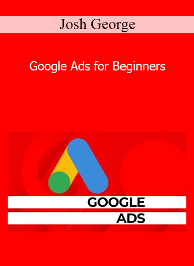 Josh George - Google Ads for Beginners