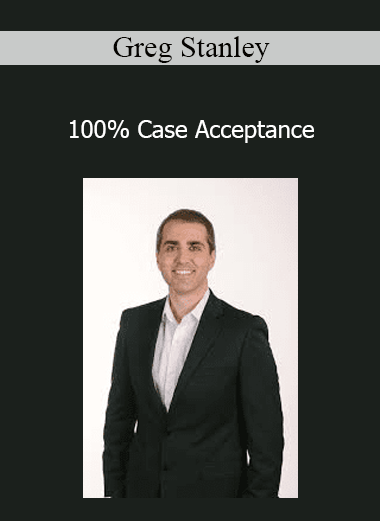 Greg Stanley - 100% Case Acceptance
