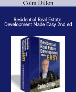 Colm Dillon - Residential Real Estate Development Made Easy 2nd ed