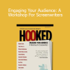 Hooked - Engaging Your Audience: A Workshop For Screenwriters