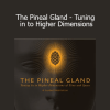 Dr. Joe Dispenza - The Pineal Gland - Tuning in to Higher Dimensions