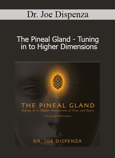 Dr. Joe Dispenza - The Pineal Gland - Tuning in to Higher Dimensions