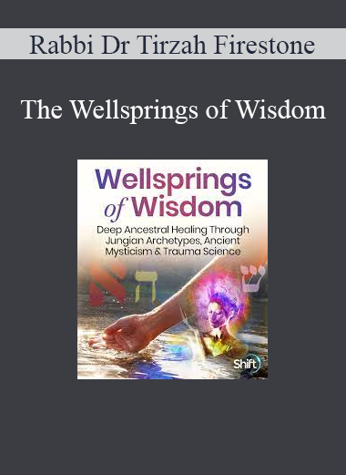 Rabbi Dr Tirzah Firestone - The Wellsprings of Wisdom