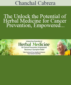 Chanchal Cabrera - The Unlock the Potential of Herbal Medicine for Cancer Prevention Empowered Recovery & Symptom Relief