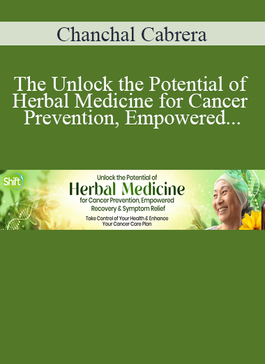 Chanchal Cabrera - The Unlock the Potential of Herbal Medicine for Cancer Prevention Empowered Recovery & Symptom Relief